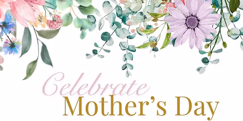 Mother's Day Weekend Celebration