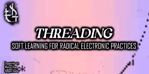 Threading Festival - Soft learning for radical electronic practice