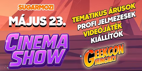 Cinema Show a Sug\u00e1r Moziban a GeekCon Hungary k\u00f6zrem\u0171k\u00f6d\u00e9s\u00e9vel!