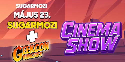 Cinema Show a Sug\u00e1r Moziban a GeekCon Hungary k\u00f6zrem\u0171k\u00f6d\u00e9s\u00e9vel!