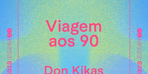 VIAGEM AOS 90 - DON KIKAS + MIKAS CABRAL + GABY FERNANDES \u26ab\ufe0f 06\/12 \u26ab\ufe0f B.LEZA
