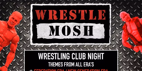 WRESTLE MOSH - WRESTLING CLUB NIGHT!