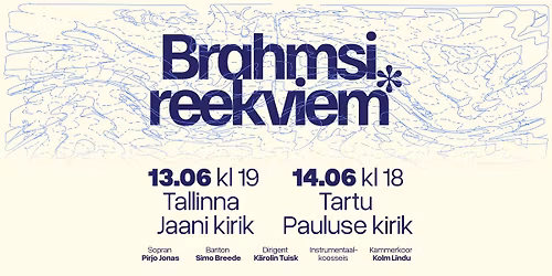 Brahmsi reekviem (uue versiooni Eesti esmaettekanne) \/ Tallinn