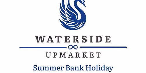 Waterside Upmarket | Summer Bank Holiday Monday