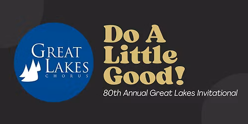 \ud83c\udfb6\ud83d\udc88 Do A Little Good! - Great Lakes Chorus' 80th Annual GLI