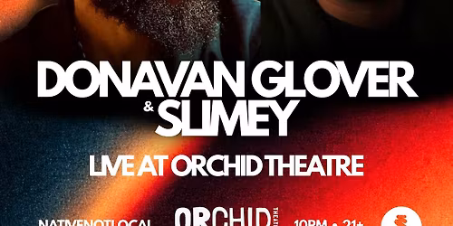 NATIVENOTLOCAL. presents: DONAVAN GLOVER & SLIMEY Live at ORCHID THEATRE
