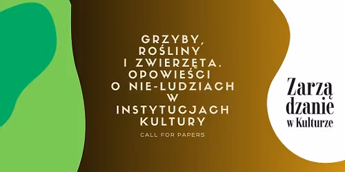 CfP: Grzyby, ro\u015bliny i zwierz\u0119ta. Opowie\u015bci o Nie-ludziach w instytucjach kultury