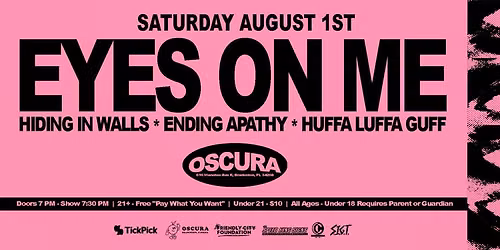 Eyes On Me w\/ Hiding In Walls, Ending Apathy, Huffa Luffa Guff @ Oscura