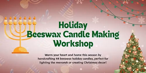 \ud83c\udf84\ud83d\udd4e\ud83d\udd6f\ufe0fHoliday Beeswax Candle Making Workshop