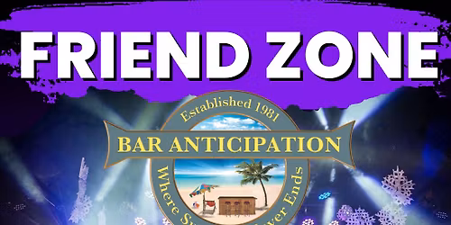Friend Zone Live @ Bar Anticipation!
