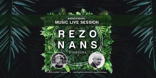 REZONANS z natur\u0105 - koncert audiowizualny (muzyka & relaks)