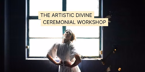 The Artistic Divine Ceremonial Workshop with Andi Snelling