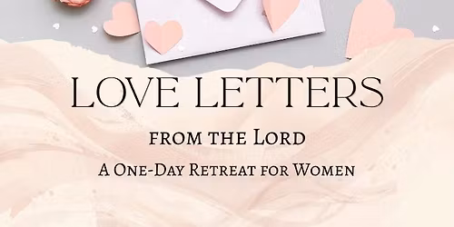 One Day Women\u2019s Retreat: Love Letters from the Lord