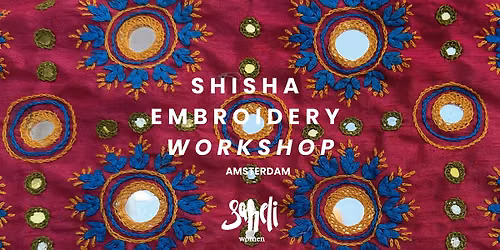 Shisha Embroidery Workshop with Saheli Women | AMSTERDAM July 23