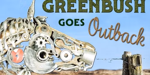 \ud83d\udc34 Greenbush Goes Outback  |  Araluen Arts Centre  |  15 November 2025 - 8 February 2026