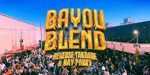 BAYOU BLEND - Reverse Tailgate and Day Party