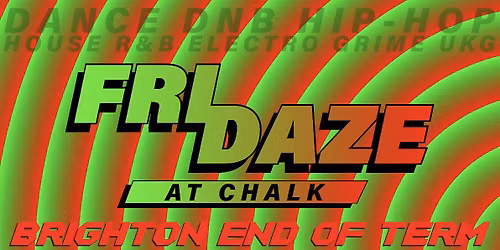 FRIDAZE @ CHALK | BRIGHTON END OF TERM PARTY