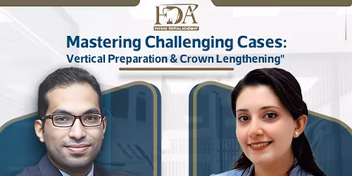 Mastering Challenging Cases : Vertical Preparation & Crown lengthening Course 2nd Batch