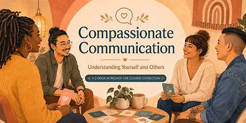 Compassionate Communication: Understanding Yourself and Others