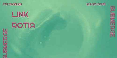 SUBMERGE - LINK + ROTIA \/\/ Cementen