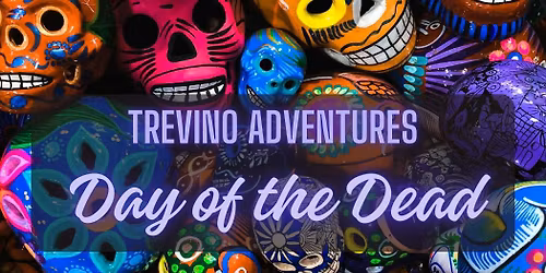Trevino Adventures - Day of the Dead in Mexico City!