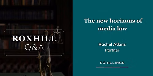 Q&A: The new horizons of media law with Rachel Atkins, Schillings
