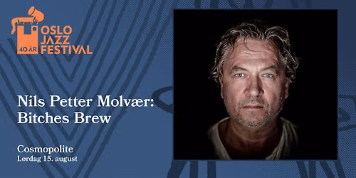 UTSOLGT! Nils Petter Molv\u00e6r: Bitches Brew | Oslojazz 2026