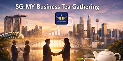 SG-MY Business Tea Gathering | \u65b0\u52a0\u5761\u548c\u9a6c\u6765\u897f\u4e9a\u5546\u52a1\u8336\u4f1a