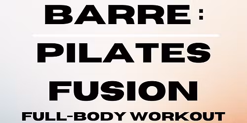 Barre: Pilates Fusion Class Full-Body Workout