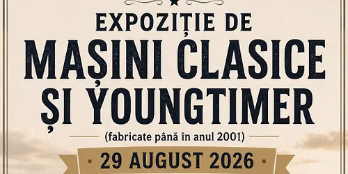 EXPOZI\u021aIE DE MA\u0218INI CLASICE \u0218I YOUNGTIMER - Classic Summer Edition