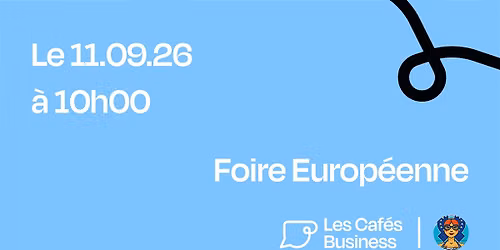 Les Cafés Business - Foire Européenne