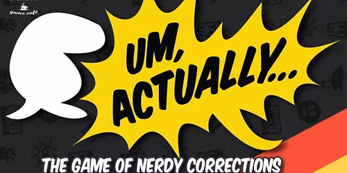 Um, Actually... @ Across The Board