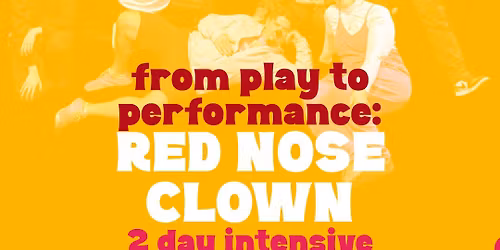 Play to Performance: Red Nose Clown 2 Day Intensive with Sasha Kostyrko