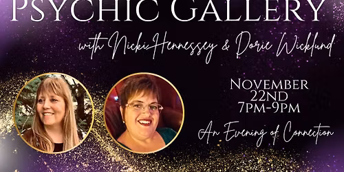 An Evening of Connection: Psychic & Mediumship Gallery with Nicki Hennessey & Dorie Wicklund
