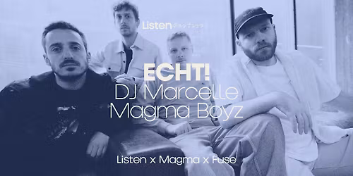 \u25cf Listen x ECHT! x Magma x Fuse