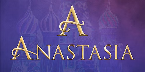 Anastasia The Musical  - March 18th 7pm
