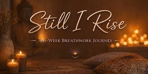 Still I Rise  ~  A 6-week Breathwork Journey