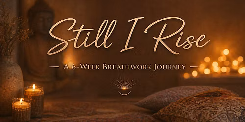 Still I Rise  ~  A  Breathwork Journey