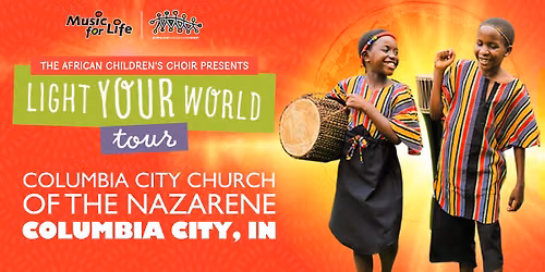 The African Children's Choir "Light Your World" Tour \u2014 Columbia City, IN