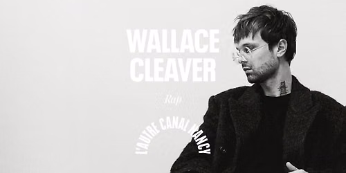 Wallace Cleaver \u2022 L'Autre Canal Nancy