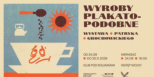 WYROBY PLAKATOPODOBNE. Wystawa Patryka Grochowickiego