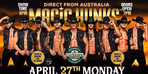 Apr 27th: Detroit, MI - MAGIC HUNKS\u00ae AUSTRALIAN TAKEOVER at Corktown