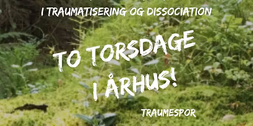 To Torsdage i \u00c5rhus - faglige fyraftener - Kroppens Mandat i Traumatisering og Dissociation