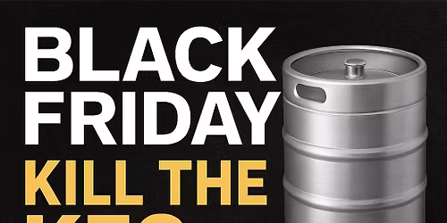 Black Friday Bash \u2013 K*ll the Keg!