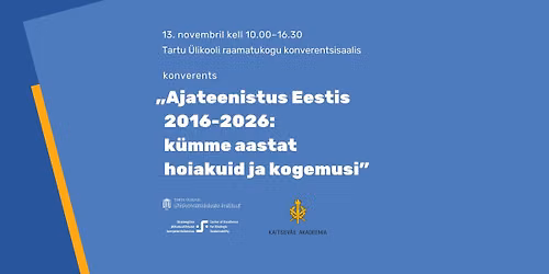 Konverents \u201eAjateenistus Eestis 2016-2026: k\u00fcmme aastat hoiakuid ja kogemusi\u201d