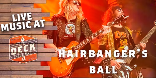 HAIRBANGER'S BALL LIVE @ THE DECK