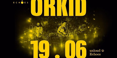 Orkid UnLoud @Echoes 