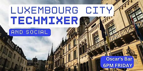 Luxembourg City Tech Mixer and Social (Tech \/ AI \/ Data \/ IT) \u2728