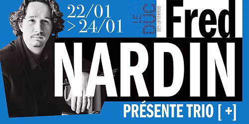 Fred Nardin pr\u00e9sente TRIO [+] au Duc les 22, 23 & 24 janvier 2026