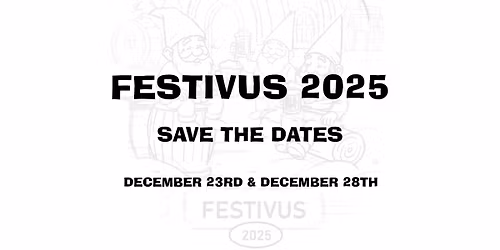 Triptych's Festivus 2025, Part Deux